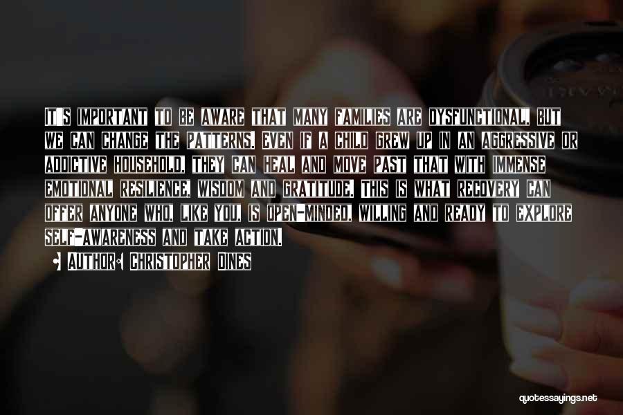 Christopher Dines Quotes: It's Important To Be Aware That Many Families Are Dysfunctional, But We Can Change The Patterns. Even If A Child