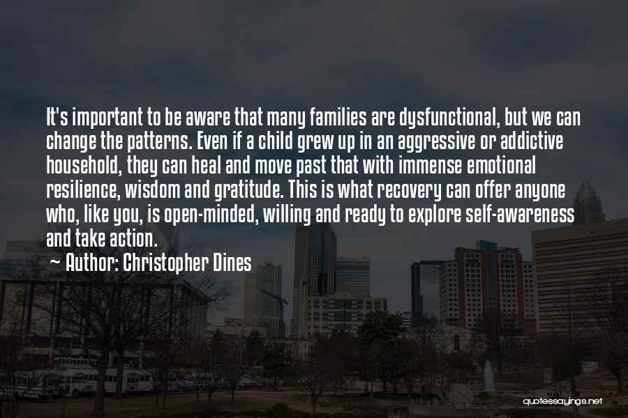 Christopher Dines Quotes: It's Important To Be Aware That Many Families Are Dysfunctional, But We Can Change The Patterns. Even If A Child