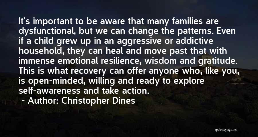 Christopher Dines Quotes: It's Important To Be Aware That Many Families Are Dysfunctional, But We Can Change The Patterns. Even If A Child