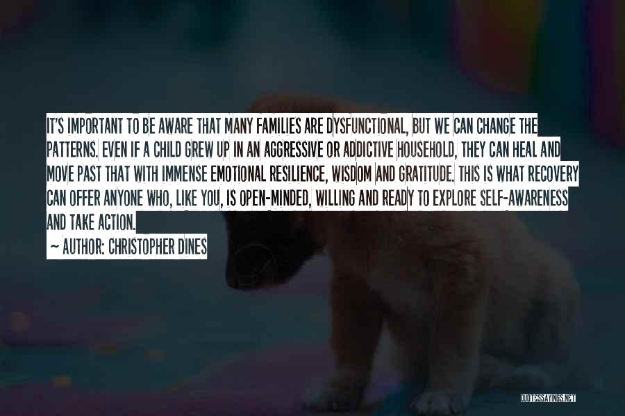 Christopher Dines Quotes: It's Important To Be Aware That Many Families Are Dysfunctional, But We Can Change The Patterns. Even If A Child