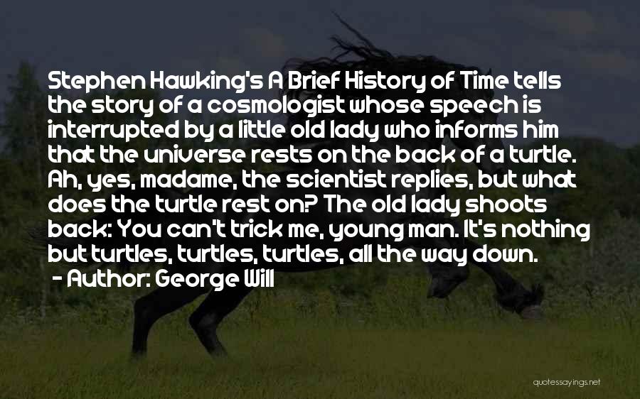 George Will Quotes: Stephen Hawking's A Brief History Of Time Tells The Story Of A Cosmologist Whose Speech Is Interrupted By A Little