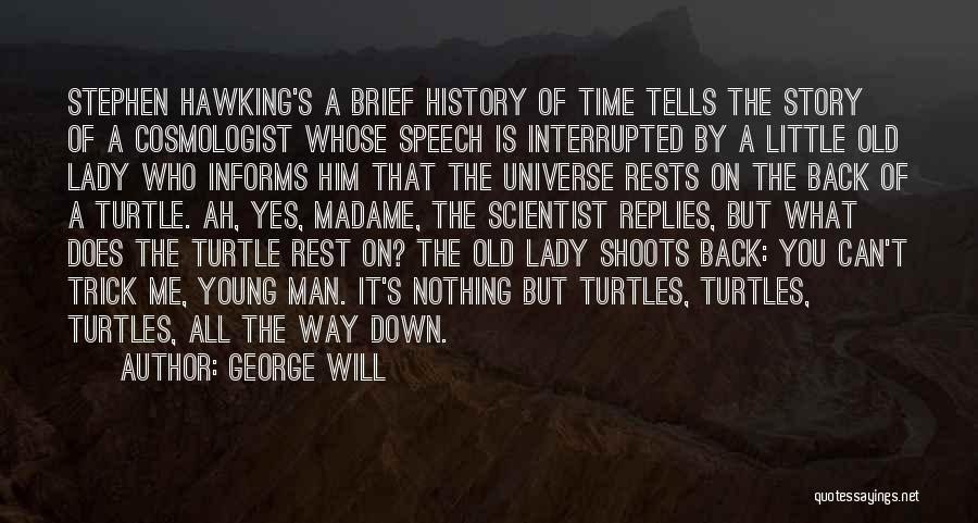 George Will Quotes: Stephen Hawking's A Brief History Of Time Tells The Story Of A Cosmologist Whose Speech Is Interrupted By A Little