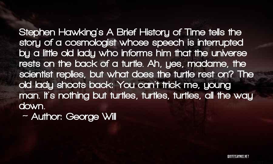 George Will Quotes: Stephen Hawking's A Brief History Of Time Tells The Story Of A Cosmologist Whose Speech Is Interrupted By A Little