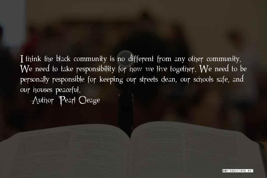 Pearl Cleage Quotes: I Think The Black Community Is No Different From Any Other Community. We Need To Take Responsibility For How We