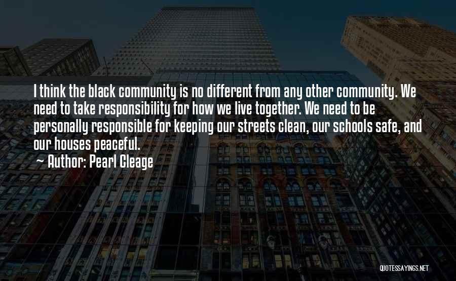 Pearl Cleage Quotes: I Think The Black Community Is No Different From Any Other Community. We Need To Take Responsibility For How We