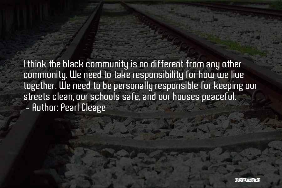 Pearl Cleage Quotes: I Think The Black Community Is No Different From Any Other Community. We Need To Take Responsibility For How We