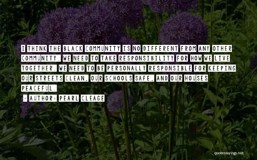 Pearl Cleage Quotes: I Think The Black Community Is No Different From Any Other Community. We Need To Take Responsibility For How We