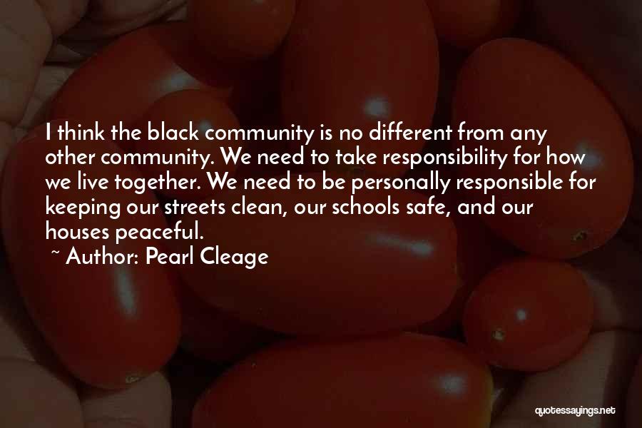 Pearl Cleage Quotes: I Think The Black Community Is No Different From Any Other Community. We Need To Take Responsibility For How We