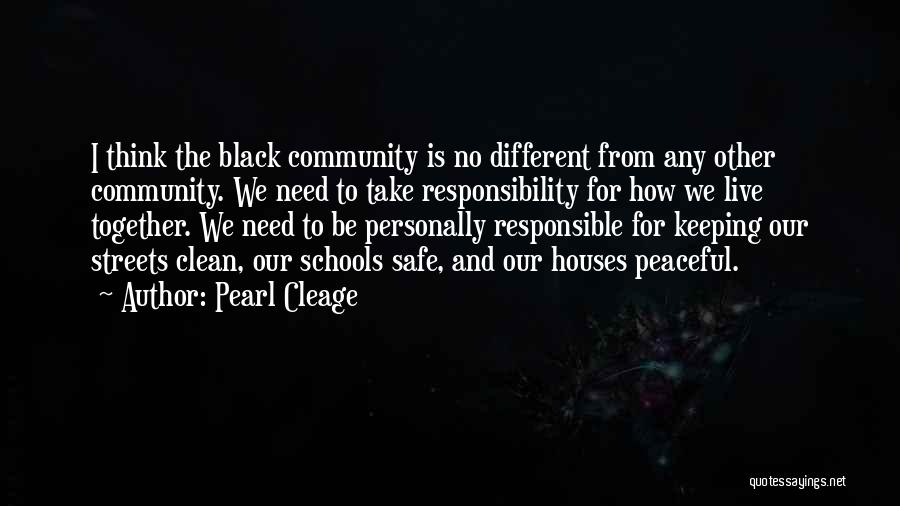 Pearl Cleage Quotes: I Think The Black Community Is No Different From Any Other Community. We Need To Take Responsibility For How We