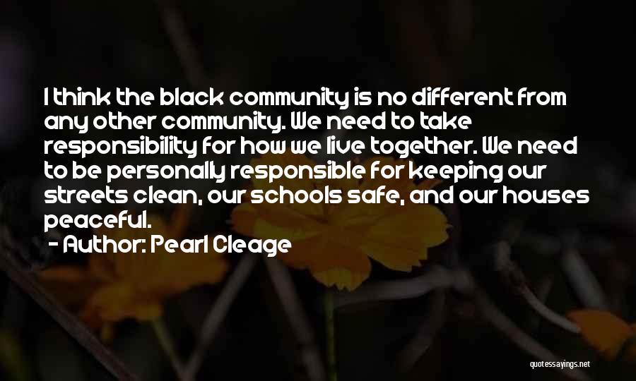 Pearl Cleage Quotes: I Think The Black Community Is No Different From Any Other Community. We Need To Take Responsibility For How We