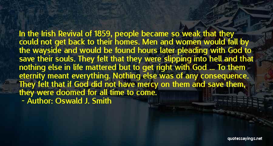 Oswald J. Smith Quotes: In The Irish Revival Of 1859, People Became So Weak That They Could Not Get Back To Their Homes. Men