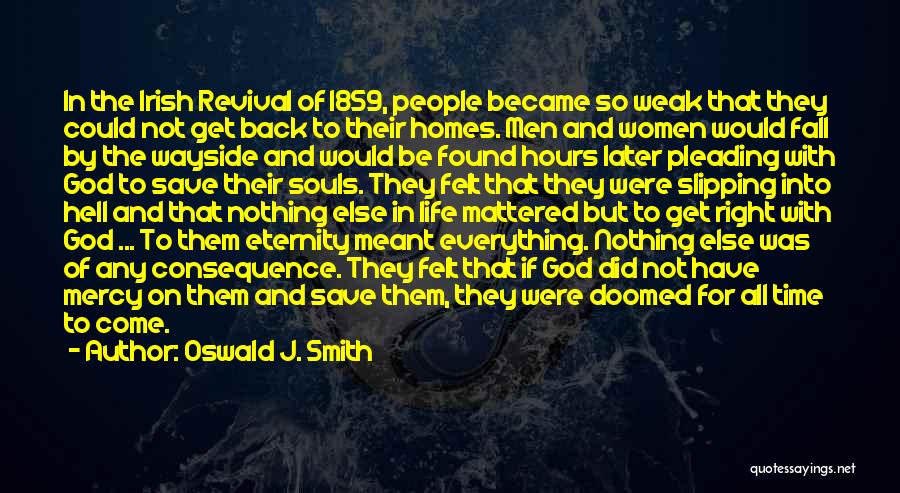 Oswald J. Smith Quotes: In The Irish Revival Of 1859, People Became So Weak That They Could Not Get Back To Their Homes. Men