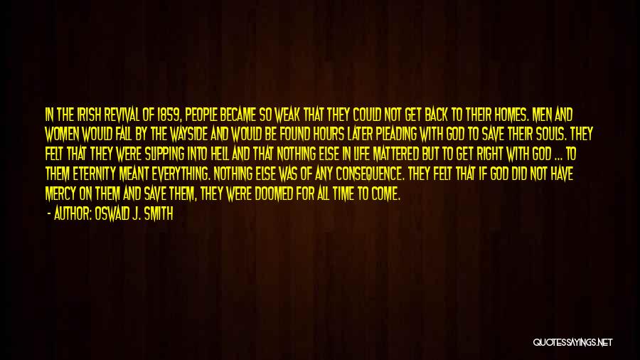 Oswald J. Smith Quotes: In The Irish Revival Of 1859, People Became So Weak That They Could Not Get Back To Their Homes. Men