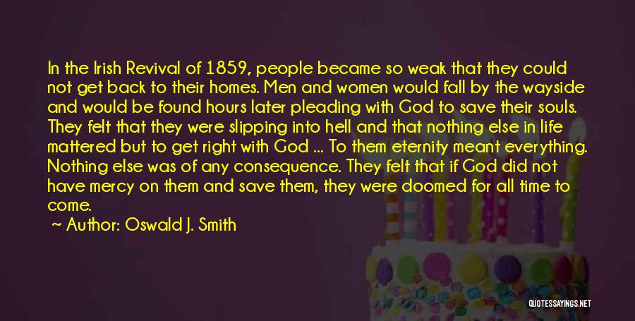 Oswald J. Smith Quotes: In The Irish Revival Of 1859, People Became So Weak That They Could Not Get Back To Their Homes. Men