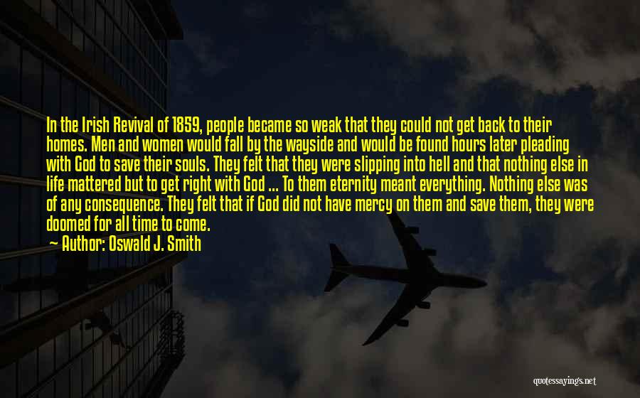 Oswald J. Smith Quotes: In The Irish Revival Of 1859, People Became So Weak That They Could Not Get Back To Their Homes. Men