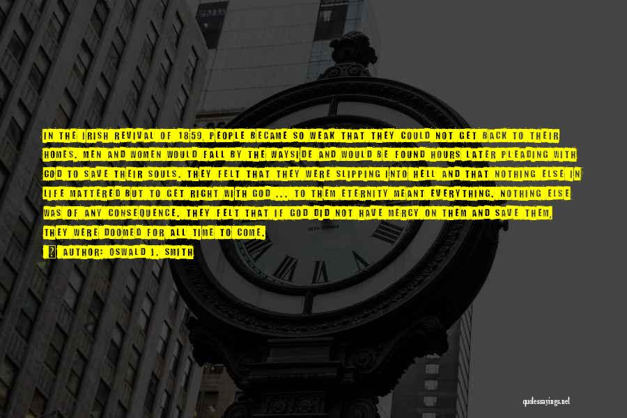 Oswald J. Smith Quotes: In The Irish Revival Of 1859, People Became So Weak That They Could Not Get Back To Their Homes. Men