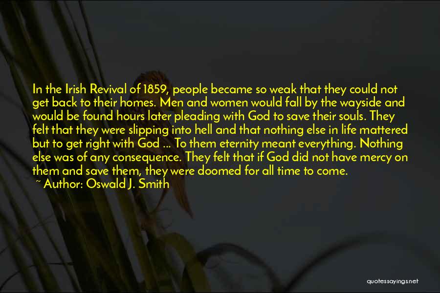 Oswald J. Smith Quotes: In The Irish Revival Of 1859, People Became So Weak That They Could Not Get Back To Their Homes. Men