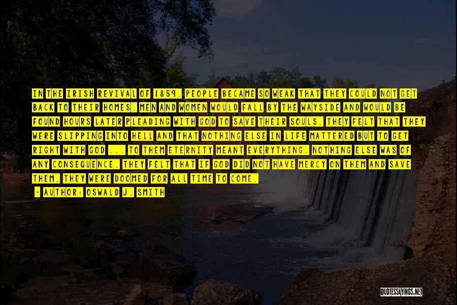 Oswald J. Smith Quotes: In The Irish Revival Of 1859, People Became So Weak That They Could Not Get Back To Their Homes. Men