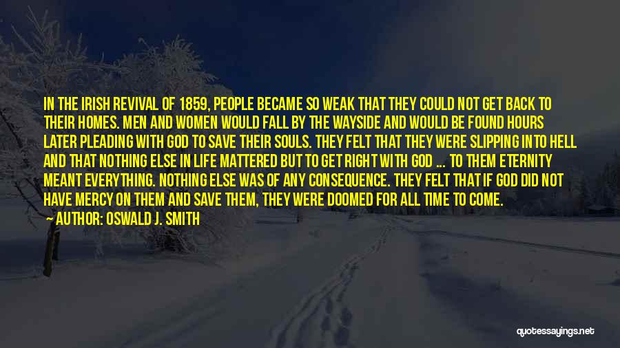 Oswald J. Smith Quotes: In The Irish Revival Of 1859, People Became So Weak That They Could Not Get Back To Their Homes. Men