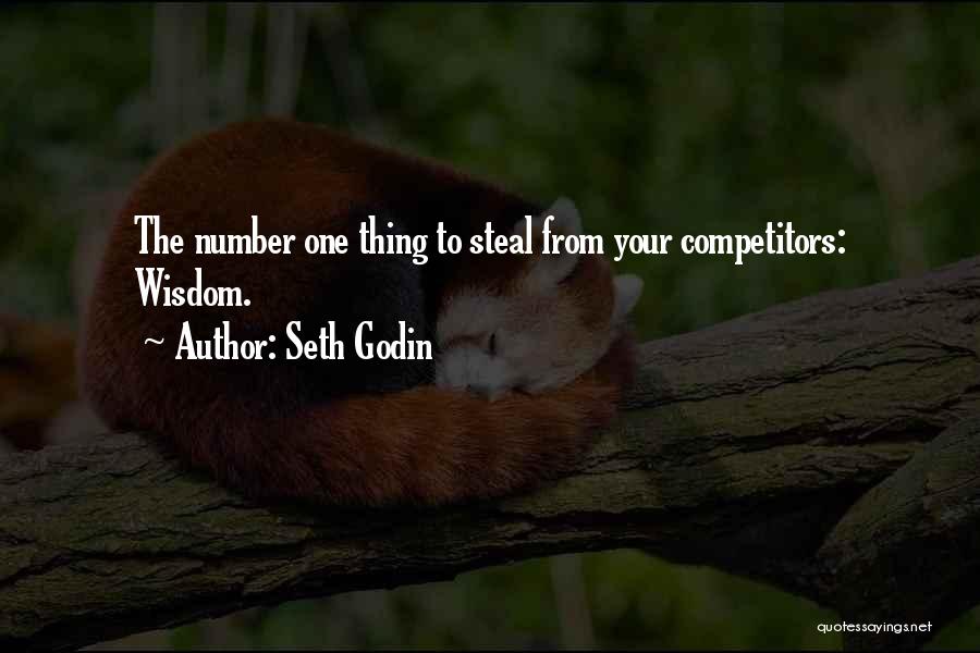 Seth Godin Quotes: The Number One Thing To Steal From Your Competitors: Wisdom.