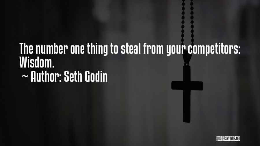 Seth Godin Quotes: The Number One Thing To Steal From Your Competitors: Wisdom.