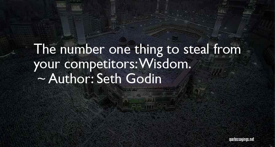 Seth Godin Quotes: The Number One Thing To Steal From Your Competitors: Wisdom.