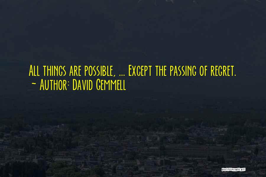David Gemmell Quotes: All Things Are Possible, ... Except The Passing Of Regret.