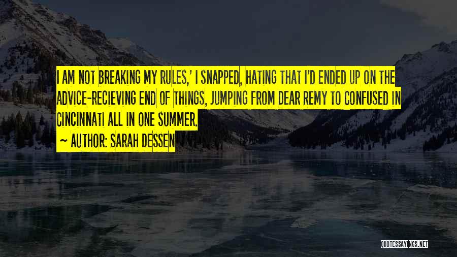 Sarah Dessen Quotes: I Am Not Breaking My Rules,' I Snapped, Hating That I'd Ended Up On The Advice-recieving End Of Things, Jumping