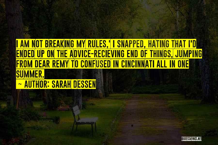 Sarah Dessen Quotes: I Am Not Breaking My Rules,' I Snapped, Hating That I'd Ended Up On The Advice-recieving End Of Things, Jumping