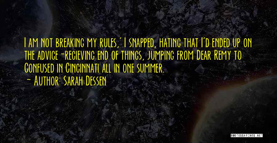 Sarah Dessen Quotes: I Am Not Breaking My Rules,' I Snapped, Hating That I'd Ended Up On The Advice-recieving End Of Things, Jumping