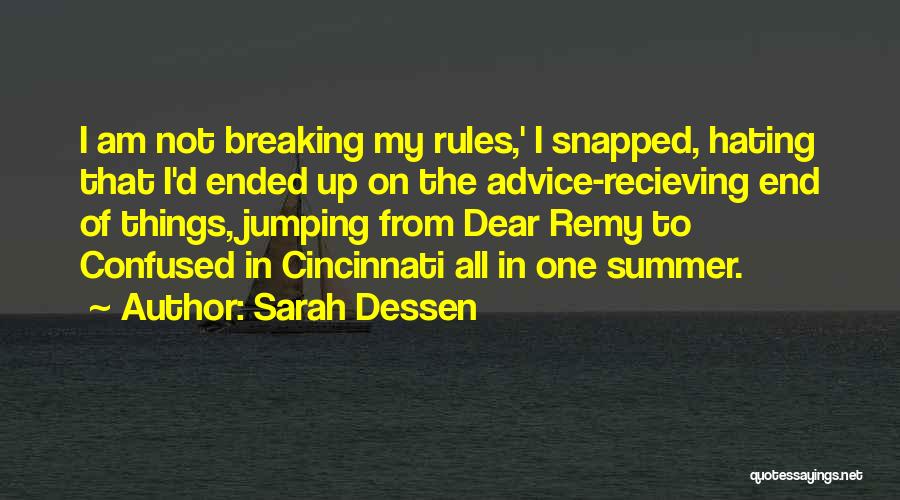 Sarah Dessen Quotes: I Am Not Breaking My Rules,' I Snapped, Hating That I'd Ended Up On The Advice-recieving End Of Things, Jumping