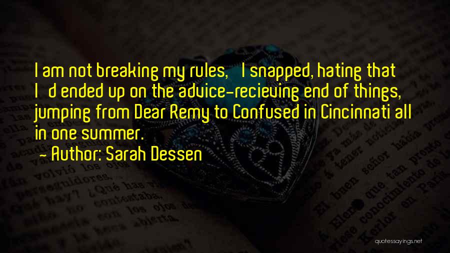 Sarah Dessen Quotes: I Am Not Breaking My Rules,' I Snapped, Hating That I'd Ended Up On The Advice-recieving End Of Things, Jumping