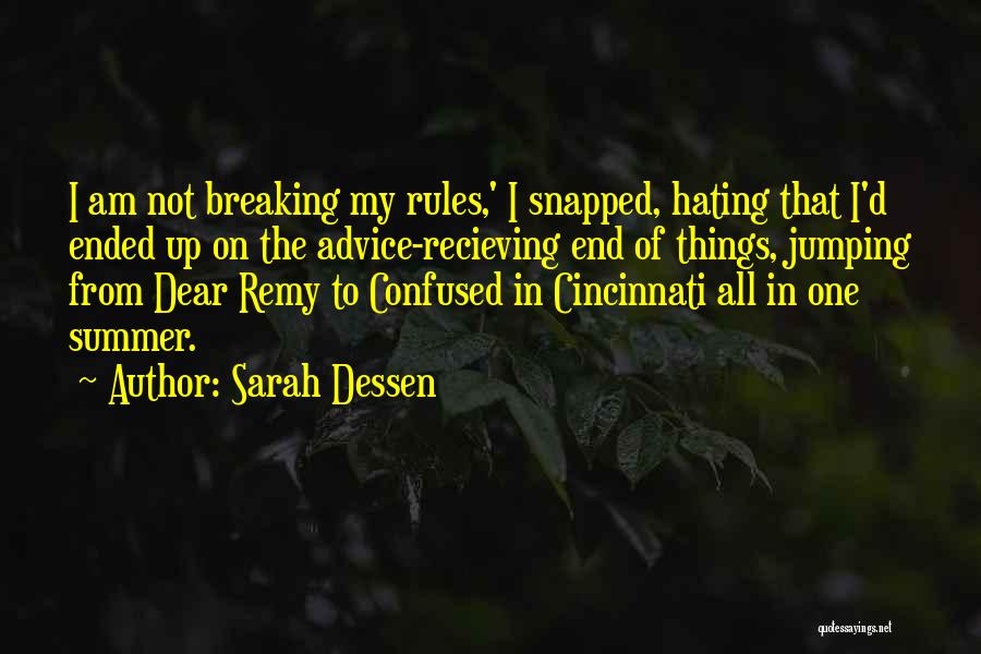 Sarah Dessen Quotes: I Am Not Breaking My Rules,' I Snapped, Hating That I'd Ended Up On The Advice-recieving End Of Things, Jumping