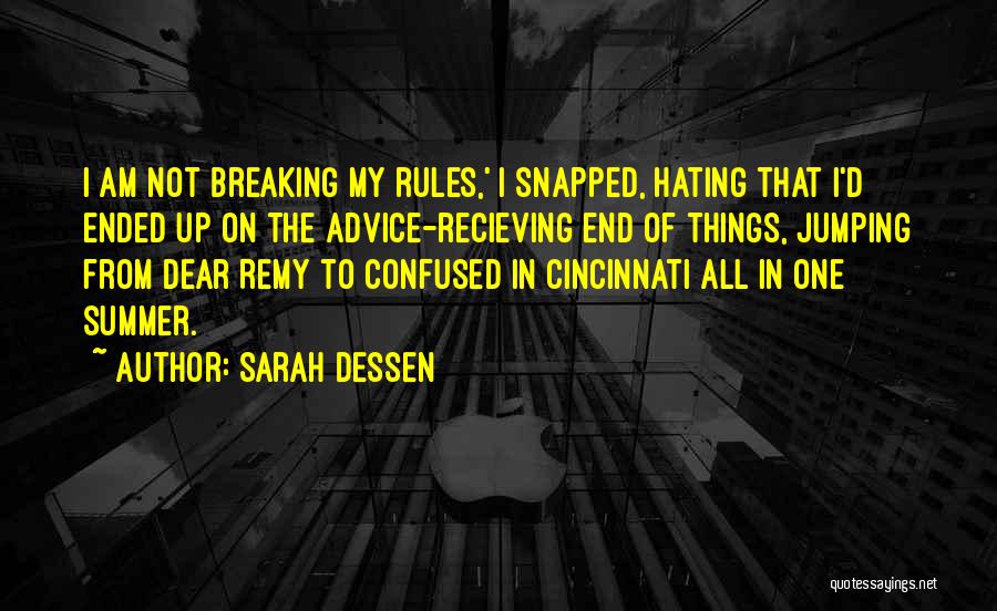 Sarah Dessen Quotes: I Am Not Breaking My Rules,' I Snapped, Hating That I'd Ended Up On The Advice-recieving End Of Things, Jumping