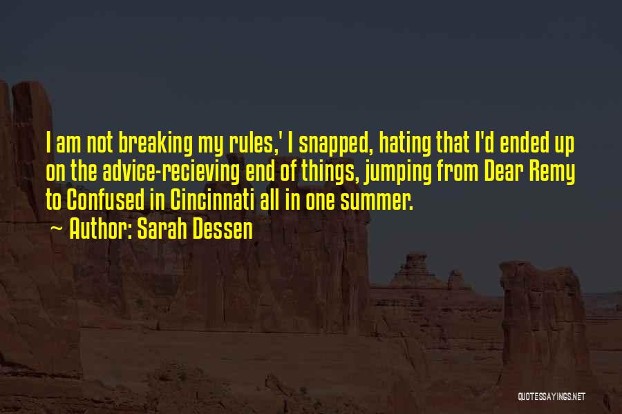 Sarah Dessen Quotes: I Am Not Breaking My Rules,' I Snapped, Hating That I'd Ended Up On The Advice-recieving End Of Things, Jumping