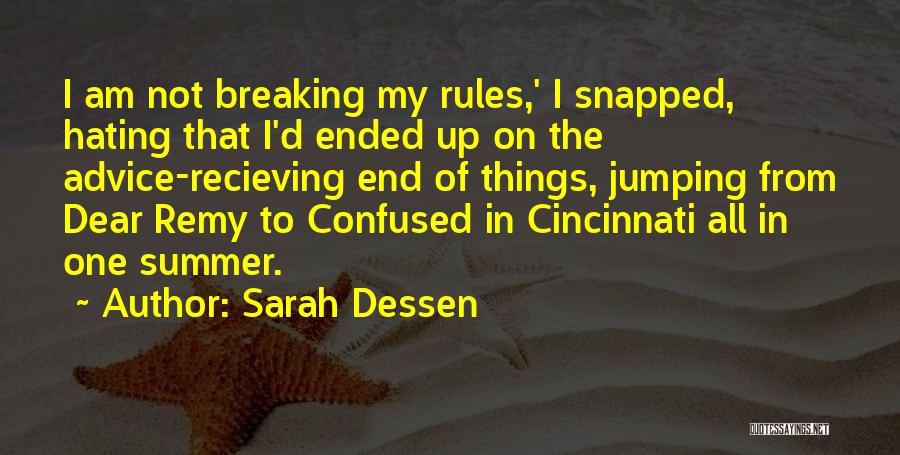 Sarah Dessen Quotes: I Am Not Breaking My Rules,' I Snapped, Hating That I'd Ended Up On The Advice-recieving End Of Things, Jumping