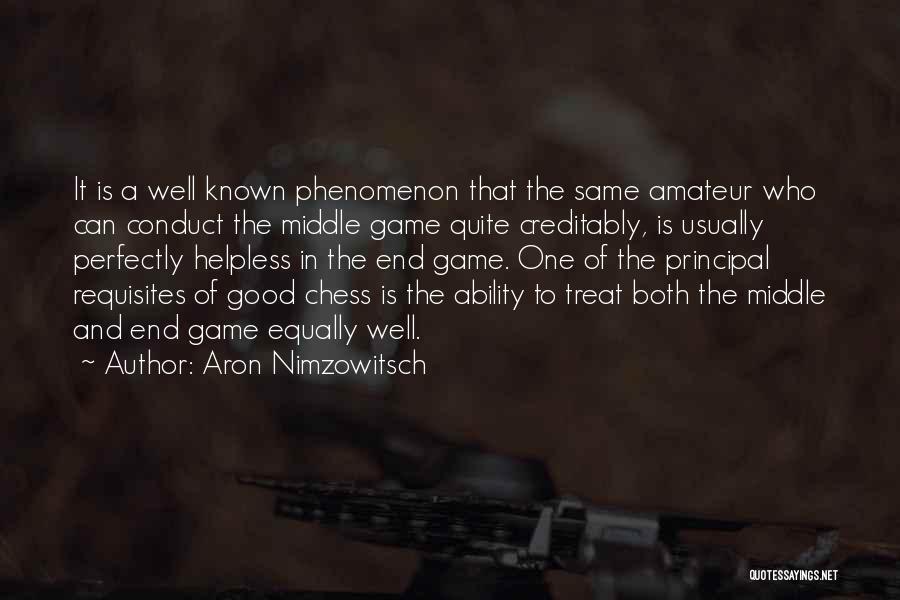 Aron Nimzowitsch Quotes: It Is A Well Known Phenomenon That The Same Amateur Who Can Conduct The Middle Game Quite Creditably, Is Usually