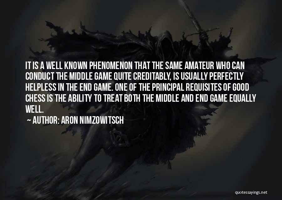 Aron Nimzowitsch Quotes: It Is A Well Known Phenomenon That The Same Amateur Who Can Conduct The Middle Game Quite Creditably, Is Usually
