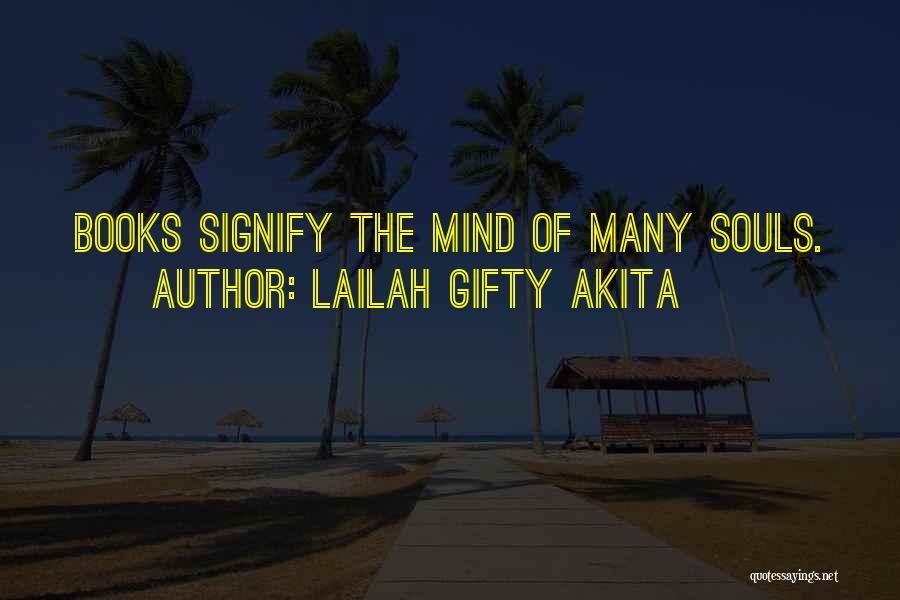 Lailah Gifty Akita Quotes: Books Signify The Mind Of Many Souls.