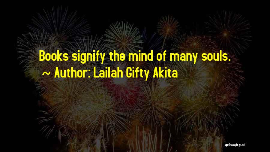 Lailah Gifty Akita Quotes: Books Signify The Mind Of Many Souls.