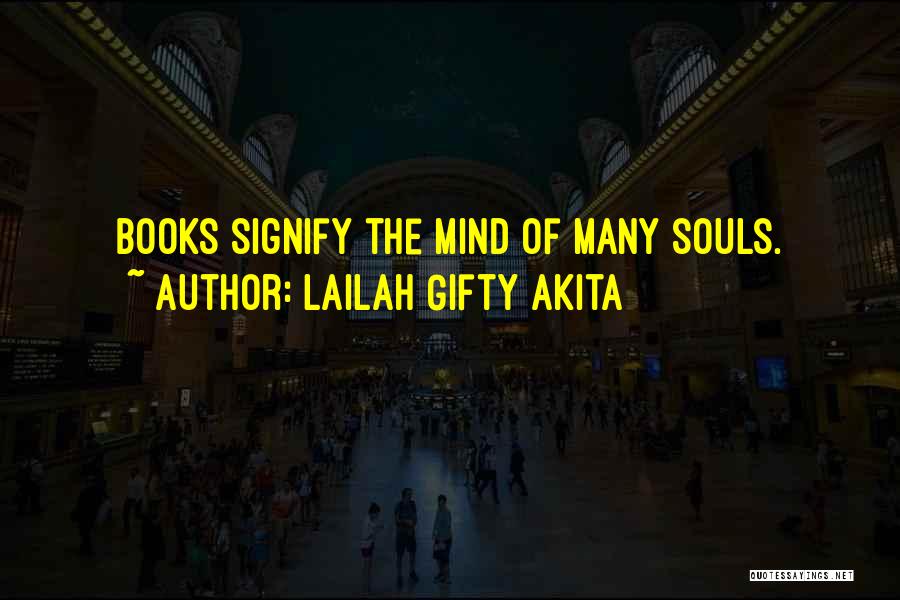 Lailah Gifty Akita Quotes: Books Signify The Mind Of Many Souls.