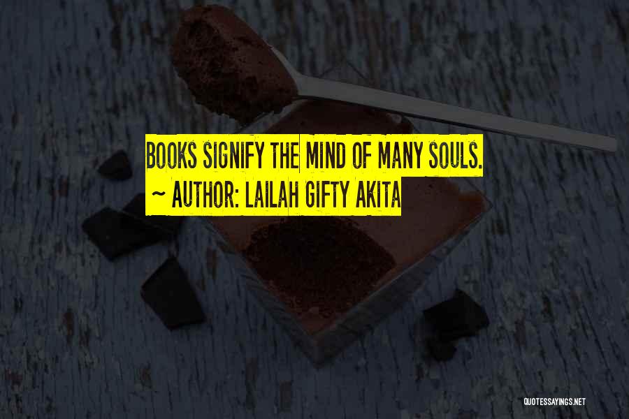 Lailah Gifty Akita Quotes: Books Signify The Mind Of Many Souls.