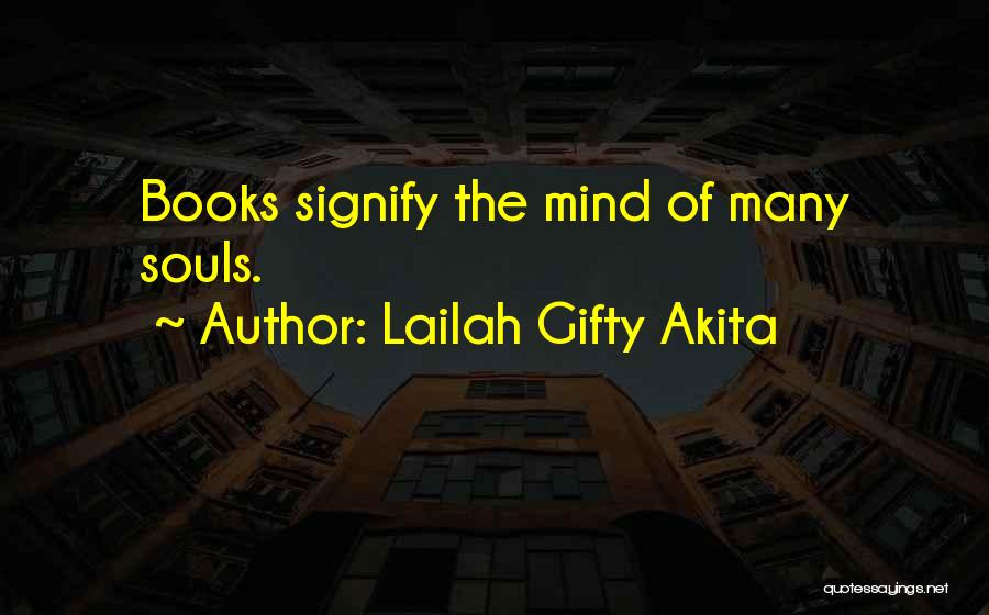 Lailah Gifty Akita Quotes: Books Signify The Mind Of Many Souls.