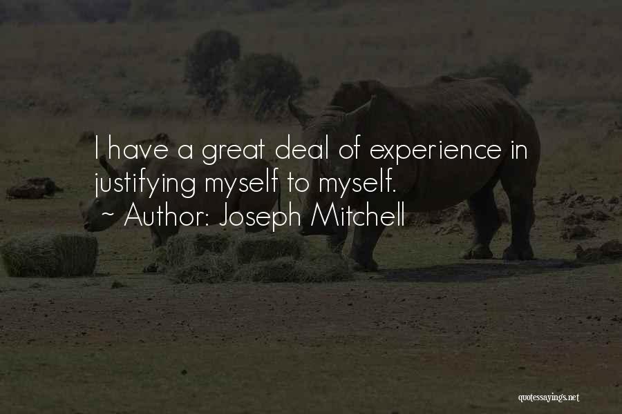 Joseph Mitchell Quotes: I Have A Great Deal Of Experience In Justifying Myself To Myself.