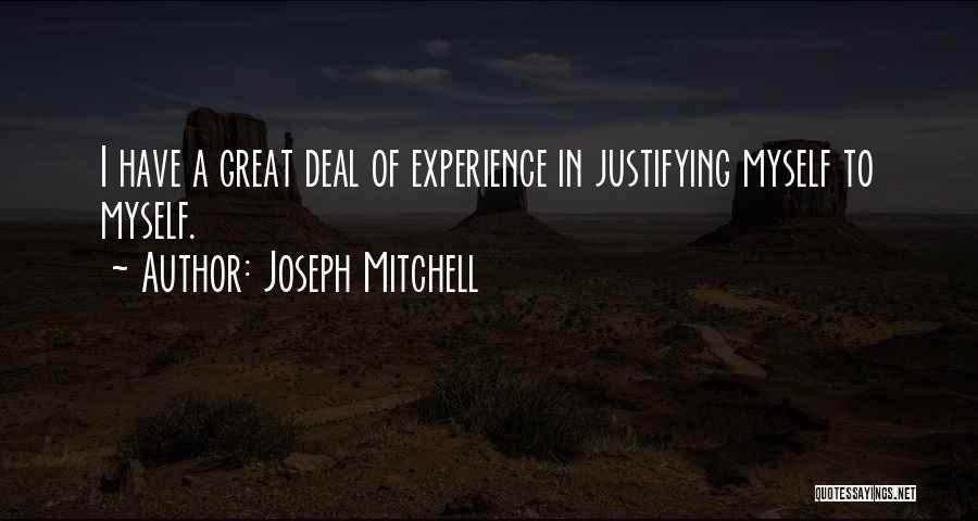 Joseph Mitchell Quotes: I Have A Great Deal Of Experience In Justifying Myself To Myself.