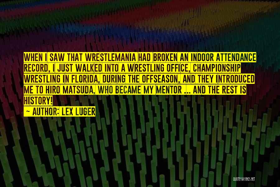 Lex Luger Quotes: When I Saw That Wrestlemania Had Broken An Indoor Attendance Record, I Just Walked Into A Wrestling Office, Championship Wrestling