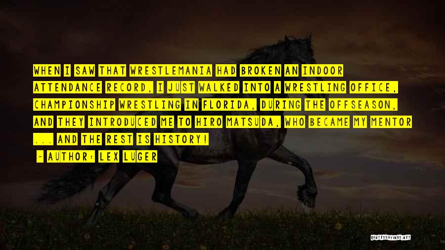Lex Luger Quotes: When I Saw That Wrestlemania Had Broken An Indoor Attendance Record, I Just Walked Into A Wrestling Office, Championship Wrestling