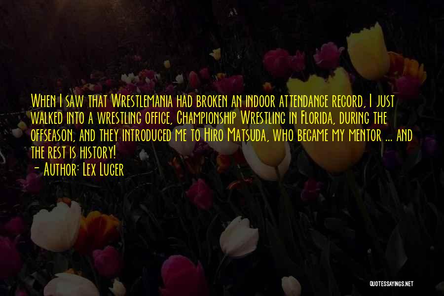 Lex Luger Quotes: When I Saw That Wrestlemania Had Broken An Indoor Attendance Record, I Just Walked Into A Wrestling Office, Championship Wrestling