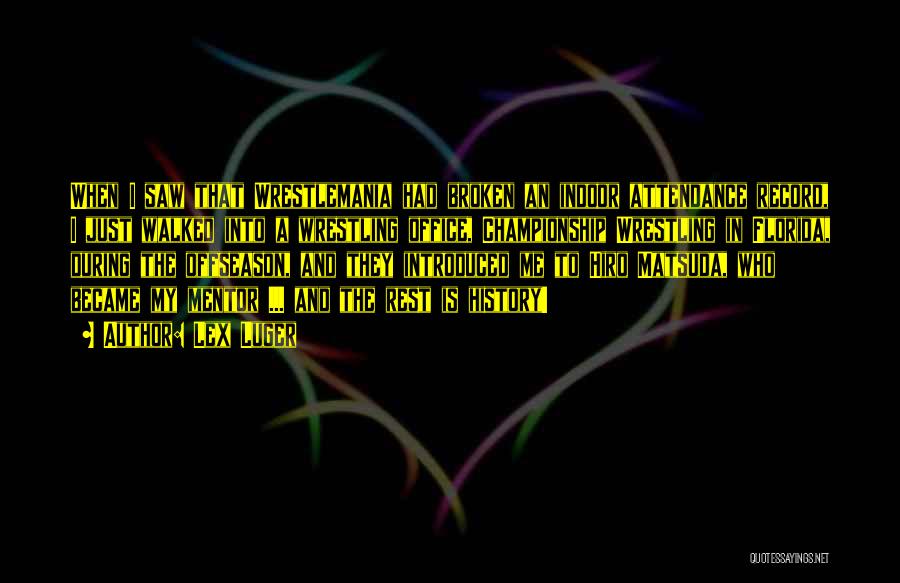 Lex Luger Quotes: When I Saw That Wrestlemania Had Broken An Indoor Attendance Record, I Just Walked Into A Wrestling Office, Championship Wrestling
