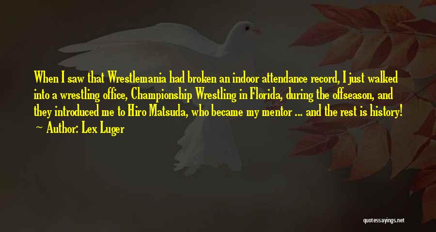 Lex Luger Quotes: When I Saw That Wrestlemania Had Broken An Indoor Attendance Record, I Just Walked Into A Wrestling Office, Championship Wrestling